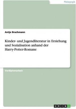 Kinder- und Jugendliteratur in Erziehung und Sozialisation anhand der Harry-Potter-Romane