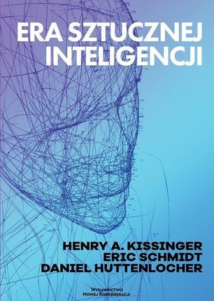 Era Sztucznej Inteligencji Huttenlocher Daniel, Schmidt Eric, Kissinger Henry A.