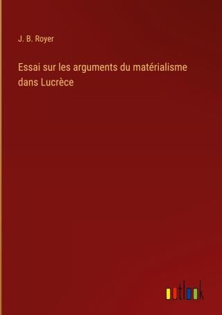 Essai Sur Les Arguments Du Matérialisme Dans Lucr?ce - Literatura ...