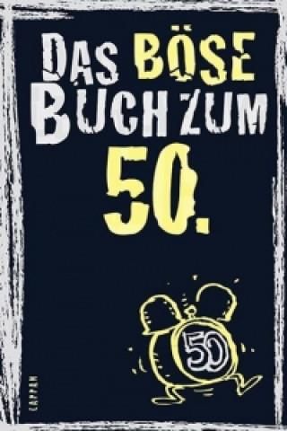 Das böse Buch zum 50. Ein satirisches Geschenkbuch zum 50. Geburtstag