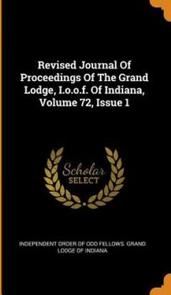 Revised Journal of Proceedings of the Grand Lodge, I.O.O.F. of Indiana, Volume 72, Issue 1