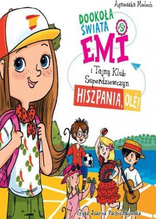 Emi i Tajny Klub Superdziewczyn: Dookoła świata. Hiszpania, olé! (Audiobook)