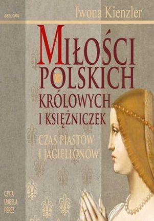 Miłości polskich królowych i księżniczek (Audiobook)