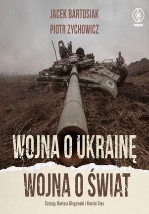 Wojna o Ukrainę. Wojna o świat (Audiobook)