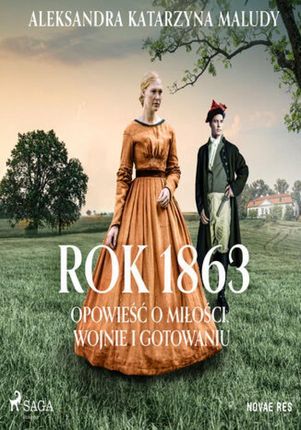 Rok 1863. Opowieść o miłości, wojnie i gotowaniu (Audiobook)