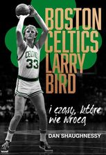 Zdjęcie Boston Celtics, Larry Bird i czasy, które nie wrócą - Kostrzyn nad Odrą