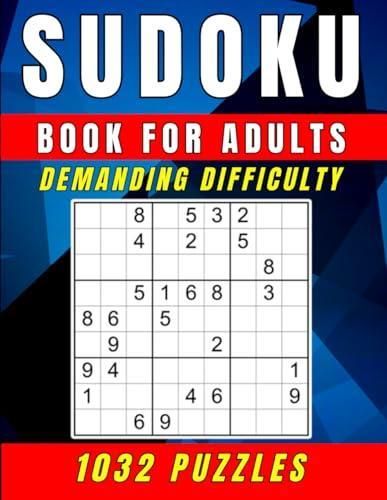 Sudoku Book for Adults Demanding Difficulty: 1032 Puzzles with Solutions: Dive Deeper into the 