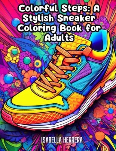 Colorful Steps: A Stylish Sneaker Coloring Book for Adults: Unleash
