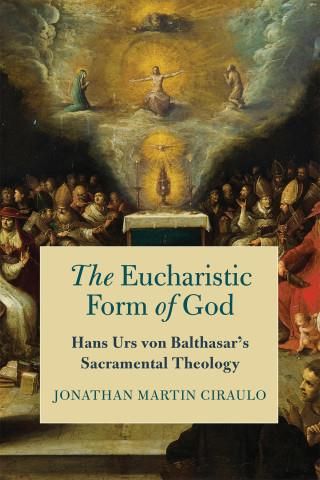 The Eucharistic Form of God – Hans Urs von Balthasar`s Sacramental ...