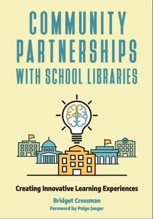Community Partnerships with School Libraries Crossman, Bridget