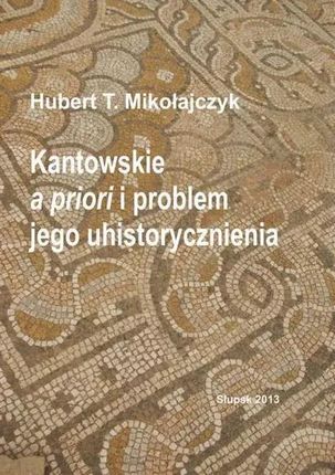 Kantowskie a priori i problem jego uhistorycznienia