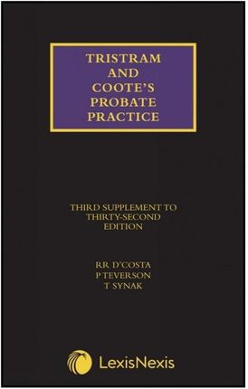 Tristram and Coote's Probate Practice Third Supplement to the 32nd edition D'Costa, Roland; Teverson, Paul; Synak, Terry