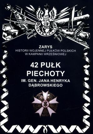 42 pułk piechoty im. Jana Henryka Dąbrowskiego - Przemysław Dymek [KSIĄŻKA]