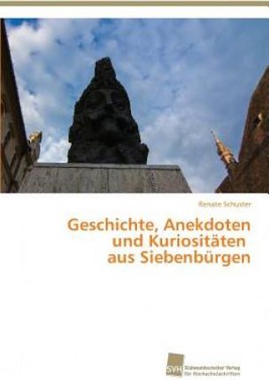 Geschichte, Anekdoten und Kuriositaten aus Siebenburgen