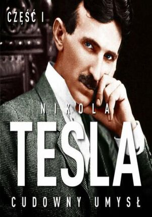Nikola Tesla. Cudowny umysł. Część 1. Światło i energia (Audiobook)
