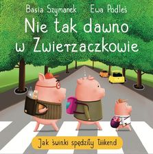 Zdjęcie Nie tak dawno w Zwierzaczkowie. Jak świnki spędziły łiiiikend - Góra