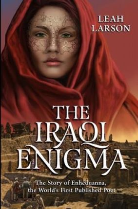 The Iraqi Enigma: "The Story of Enheduanna, the World's First Published Poet"