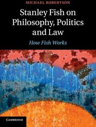 Stanley Fish on Philosophy, Politics and Law