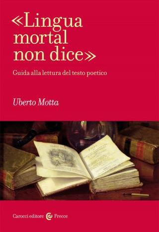 «Lingua Mortal Non Dice». Guida Alla Lettura Del Testo Poetico ...