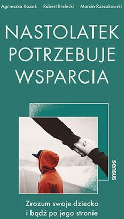 Nastolatek potrzebuje wsparcia. Zrozum swoje