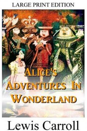 Alice's Adventures In Wonderland - LARGE PRINT EDITION