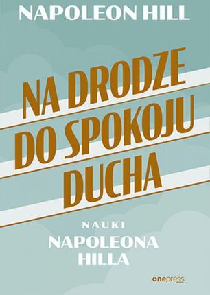 Na drodze do spokoju ducha. Nauki Napoleona Hilla (Audiobook)