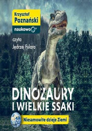 Dinozaury i wielkie ssaki. Niesamowite dzieje Ziemi (Audiobook)