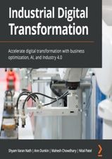 Industrial Digital Transformation. Accelerate digital transformation with business optimization, AI, and Industry 4.0 (Audiobook)