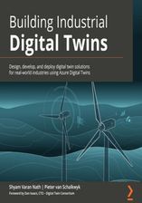 Building Industrial Digital Twins. Design, develop, and deploy digital twin solutions for real-world industries using Azure Digital Twins (Audiobook)