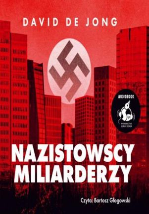 Nazistowscy miliarderzy: Mroczna historia najbogatszych przemysłowych dynastii Niemiec (Audiobook)