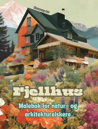 Fjellhus | Malebok for natur- og arkitekturelskere | Fantastisk design for total avslapning