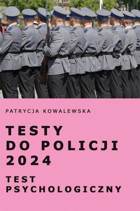 Testy do Policji 2024 Test psychologiczny Patrycja Kowalewska - zakładka do książek gratis!!