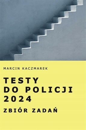 Testy do Policji 2024 Zbiór zadań Marcin Kaczmarek - zakładka do książek gratis!!