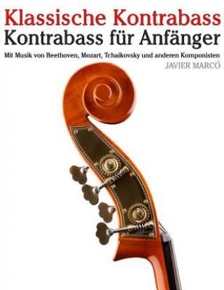 Klassische Kontrabass: Kontrabass Für Anfänger. Mit Musik Von Beethoven, Mozart, Tchaikovsky Und Anderen Komponisten