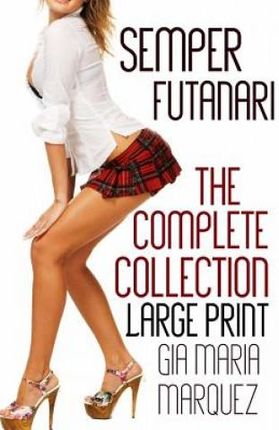 Semper Futanari: Large Print Edition: The Complete Collection