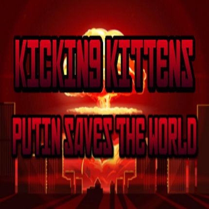 Kicking Kittens Putin Saves The World (Digital)