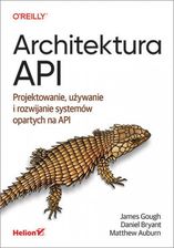 Zdjęcie Architektura API. Projektowanie, używanie i rozwijanie systemów opartych na API - Szamocin