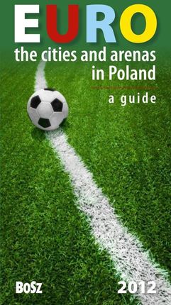 Euro 2012 Miasta I Areny W Polsce Przewodnik Wer.Ang [KSIĄŻKA]