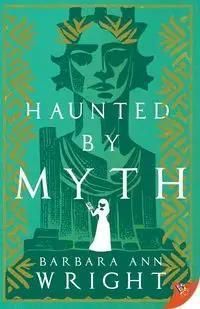 Haunted by Myth - Barbara Ann Wright