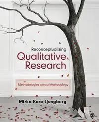 Reconceptualizing Qualitative Research - Koro-Ljungberg Mirka