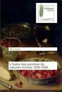 L'Index des peintres de natures mortes 1240-1840 - Adrian Darmon