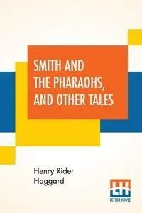 Smith And The Pharaohs, And Other Tales - Henry Haggard Rider ...