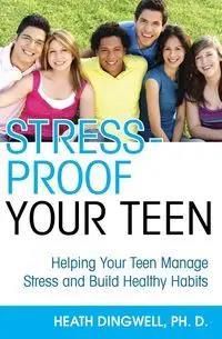 Stress-Proof Your Teen - Heath Dingwell