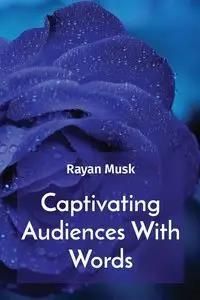 Captivating Audiences With Words - Musk Rayan