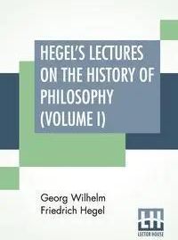 Hegel's Lectures On The History Of Philosophy (Volume I) - Wilhelm ...