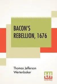 Bacon's Rebellion, 1676 - Thomas Jefferson Wertenbaker - Literatura ...