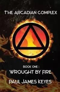 Wrought by Fire - Paul James Keyes