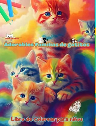 Adorables familias de gatitos - Libro de colorear para ni?os - Escenas creativas de familias felinas entra?ables