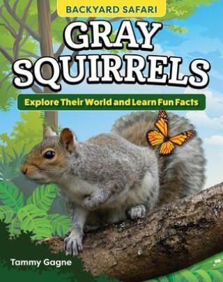 Kids' Backyard Safari: Gray Squirrels: Explore Their World and Learn