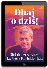 Zdjęcie Dbaj o dziś!. 365 dni ze słowami ks. Piotra - Żory